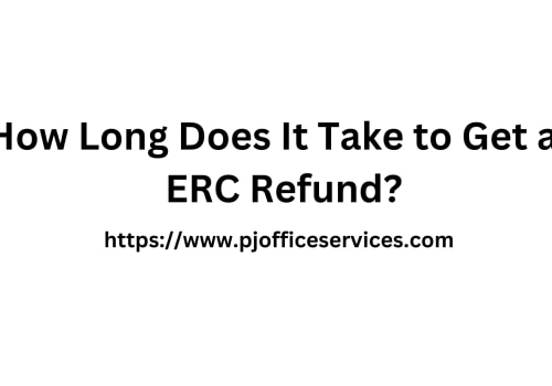 How Long Does It Take to Get an ERC Refund?