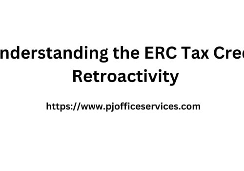 Understanding the ERC Tax Credit Retroactivity